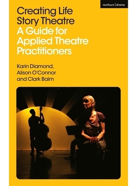 预订 Creating Life Story Theatre: A Guide for Applied Theatre Practitioners 创作生活故事剧场：应用剧场从业者指南: 978135