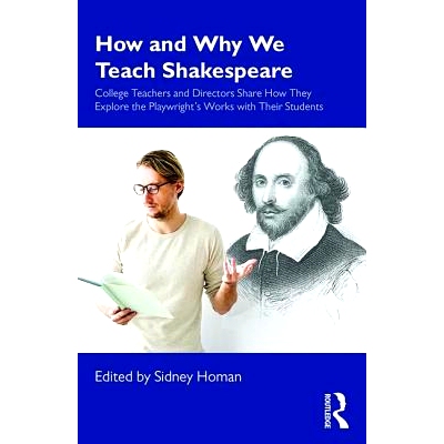 预订 How and Why We Teach Shakespeare: College Teachers and Directors Share How They Explore the Playwright’s Works wit