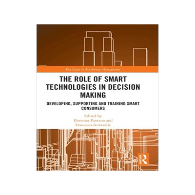 [预订]The Role of Smart Technologies in Decision Making: Developing, Supporting and Training Smart Consume 9781032308821