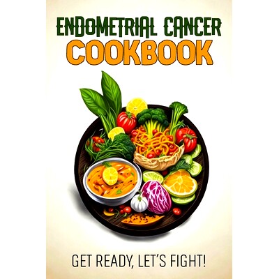 预订 Endometrial Cancer Cookbook: Feeding Hope, Nurturing Health: 9798857270806