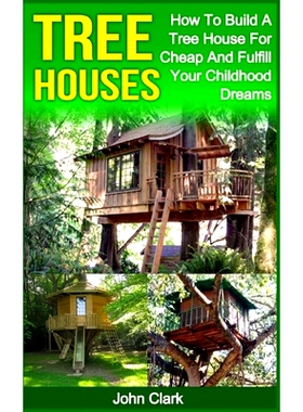 预订 Tree Houses: How To Build A Tree House For Cheap And Fulfill Your Childhood Dreams: 9781530474110