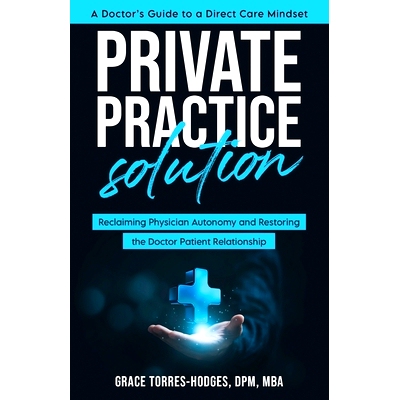 预订 Private Practice Solution: Reclaiming Physician Autonomy and Restoring the Doctor-Patient Relationship