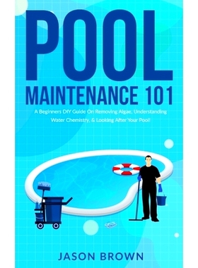 预订 Pool Maintenance 101 - A Beginners DIY Guide On Removing Algae, Understanding Water Chemistry, & Looking After Your