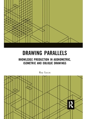 预订 Drawing Parallels: Knowledge Production in Axonometric, Isometric and Oblique Drawings 绘制平行线：轴测图、等距图和