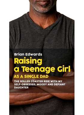 预订 Raising a Teenage Daughter as a Single Dad: The Roller Coaster Ride With My Self-Obsessed, Moody and Defiant Daught
