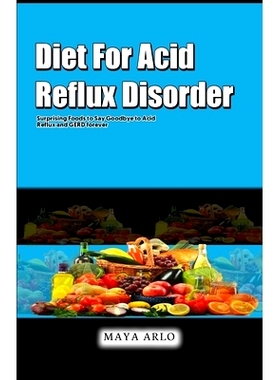 预订 Diet For Acid Reflux Disorder: Surprising Foods to Say Goodbye to Acid Reflux and GERD forever: 9798392140848