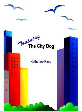 预订 Training The City Dog: Tips For High-Rise Housebreaking, Banishing Barking, Critical Commands, Proper Petiquette, A