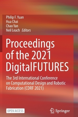 【预订】Proceedings of the 2021 DigitalFUTURES: The 3rd International Conference on Computatio 9789811659829