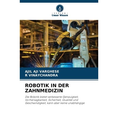 预订 ROBOTIK IN DER ZAHNMEDIZIN: Die Robotik bietet verbesserte Genauigkeit, Vorhersagbarkeit, Sicherheit, Qualität und