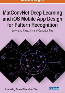 【预订】MatConvNet Deep Learning and iOS Mobile App Design for Pattern Recognition: Emerging Research and Opportun...