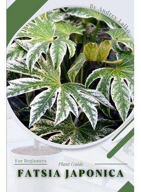 预订 Fatsia japonica: Plant Guide 八角金盘：植物指南: 9798390468371