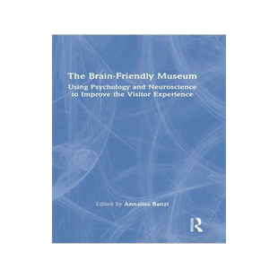[预订]The Brain-Friendly Museum: Using Psychology and Neuroscience to Improve the Visitor Experience 9781032303307