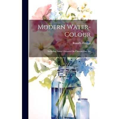 预订 Modern Water-Colour: Including Some Chapters On Current-Day Art: 9781019668405