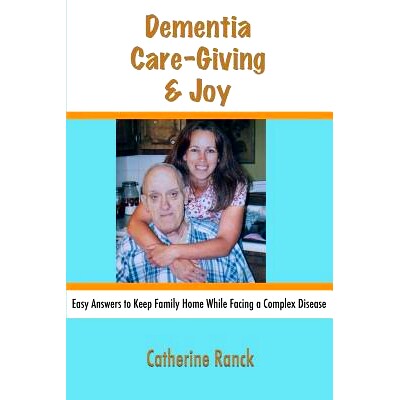 预订 Dementia, Care-Giving & Joy: Easy Answers to Keep Family Home While Facing a Complex Disease: 9781500102906