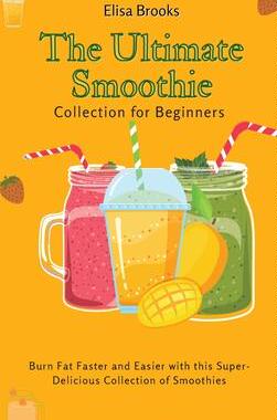 [预订]The Ultimate Smoothie Collection for Beginners: Burn Fat Faster and Easier with this Super- Deliciou 9781802696448