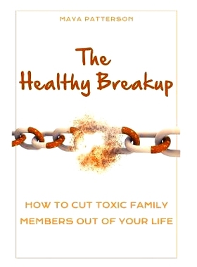 预订 The Healthy Breakup: How to Cut Toxic Family Members Out of Your Life: 9781983197697