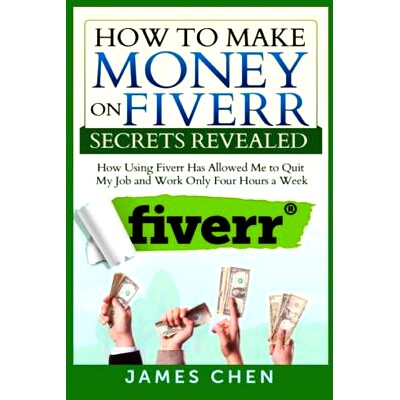 预订 How to Make Money on Fiverr Secrets Revealed: How Using Fiverr Has Allowed Me to Quit My Job and Work Only Four Hou