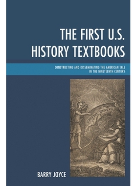 预订 The First U.S. History Textbooks: Constructing and Disseminating the American Tale in the Nineteenth Century 美国历