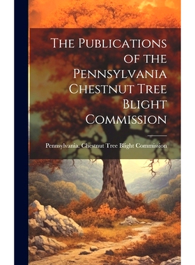 预订 The Publications of the Pennsylvania Chestnut Tree Blight Commission: 9781020340475