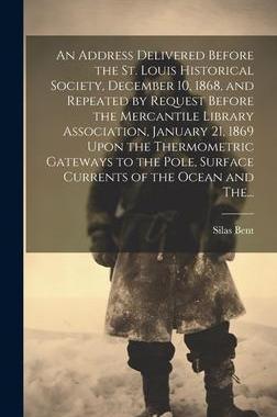 [预订]An Address Delivered Before the St. Louis Historical Society, December 10, 1868, and Repeated by Req 9781020520549