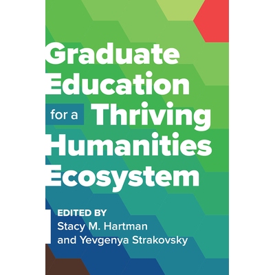 预订 Graduate Education for a Thriving Humanities Ecosystem 研究生教育，打造蓬勃发展的人文生态系统: 9781603296410