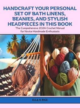 预订 Handcraft Your Personal Set of Bath Linens, Beanies, and Stylish Headpieces in this Book: The Comprehensive 2024 Cr