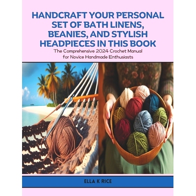 预订 Handcraft Your Personal Set of Bath Linens, Beanies, and Stylish Headpieces in this Book: The Comprehensive 2024 Cr