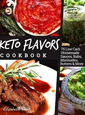 预订 Keto Flavors Cookbook: Low Carb Homemade Sauces, Rubs, Marinades, Butters & More