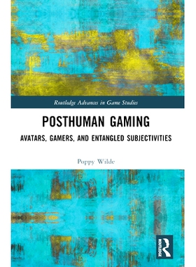 预订 Posthuman Gaming: Avatars, Gamers, and Entangled Subjectivities 后人类游戏：化身、游戏玩家与纠缠不清的主观性: 97810