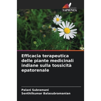 预订 Efficacia terapeutica delle piante medicinali indiane sulla tossicità epatorenale: DE: 9786209278303