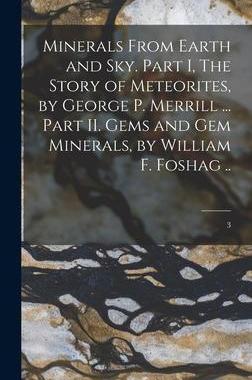 [预订]Minerals From Earth and Sky. Part I, The Story of Meteorites, by George P. Merrill ... Part II. Gems 9781014023308
