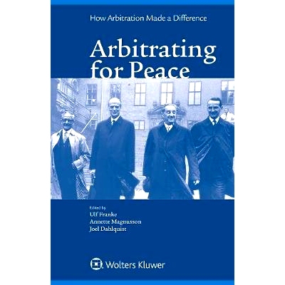 预订 Arbitrating for Peace: How Arbitration Made A Difference 仲裁为了和平：仲裁是如何发挥作用的: 9789041159540