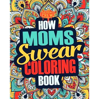 预订 How Moms Swear Coloring Book: A Funny, Irreverent, Clean Swear Word Mom Coloring Book Gift Idea: 9781986929561