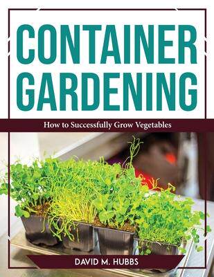 [预订]Container Gardening: How to Successfully Grow Vegetables 9781804767559