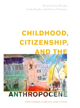 预订 Childhood, Citizenship, and the Anthropocene: Posthuman Publics and Civics 童年，公民身份和人类世:后人类的公众和公