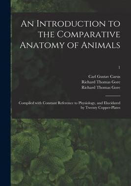 [预订]An Introduction to the Comparative Anatomy of Animals [electronic Resource]: Compiled With Constant  9781014083685