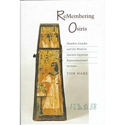 预订 ReMembering Osiris: Number, Gender, and the Word in Ancient Egyptian Representational Systems: 9780804731782