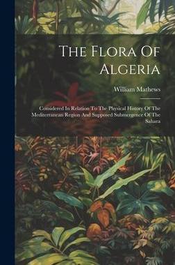 [预订]The Flora Of Algeria: Considered In Relation To The Physical History Of The Mediterranean Region And 9781020612237