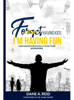 预订 Forget Having Kids. I’m Having Fun: 1000 Random Reason I Chose to Be #ChildFree: 9798218032753