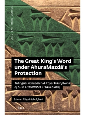 预订 The Great King’s Word Under Ahuramazdā’s Protection: Trilingual Achaemenid Royal Inscriptions of Susa I (Dar