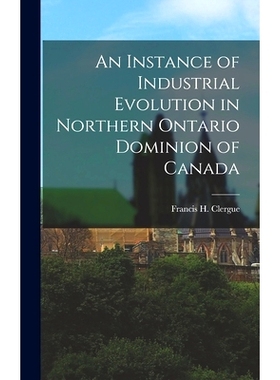 预订 An Instance of Industrial Evolution in Northern Ontario Dominion of Canada