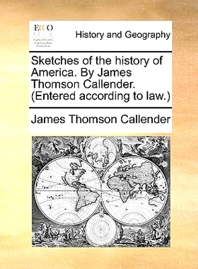 预订 Sketches of the History of America. by James Thomson Callender. (Entered According to Law.): 9781140849254