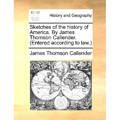预订 Sketches of the History of America. by James Thomson Callender. (Entered According to Law.): 9781140849254
