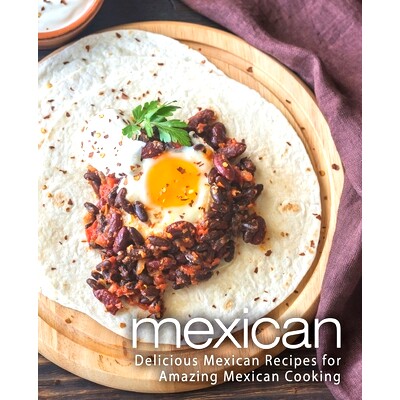 预订 Mexican: Delicious Mexican Recipes for Amazing Mexican Cooking: 9781718935884
