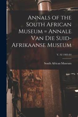 [预订]Annals of the South African Museum = Annale Van Die Suid-Afrikaanse Museum; v. 92 1983-84 9781013856839