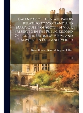 预订 Calendar of the State Papers Relating to Scotland and Mary, Queen of Scots, 1547-1605, Preserved in the Public Reco
