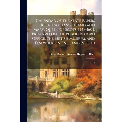 预订 Calendar of the State Papers Relating to Scotland and Mary, Queen of Scots, 1547-1605, Preserved in the Public Reco
