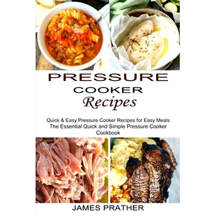 预订 Pressure Cooker Recipes: Quick & Easy Pressure Cooker Recipes for Easy Meals (The Essential Quick and Simple Pressu
