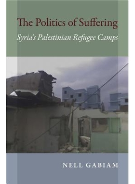 预订 The Politics of Suffering: Syria’s Palestinian Refugee Camps 痛苦的政治：叙利亚巴勒斯坦难民营: 9780253021281