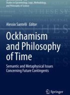 [预订]Ockhamism and Philosophy of Time: Semantic and Metaphysical Issues Concerning Future Contingents 9783030903619